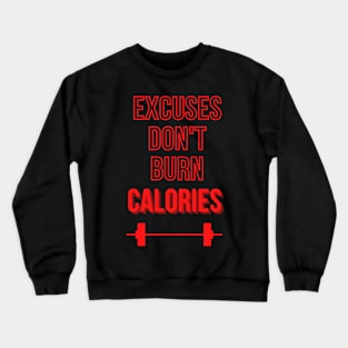 Excuses don't burn calories Crewneck Sweatshirt